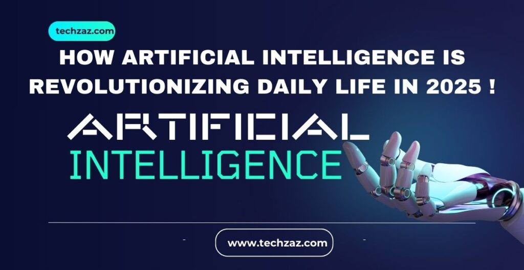 How Artificial Intelligence is Revolutionizing Daily Life in 2025 !