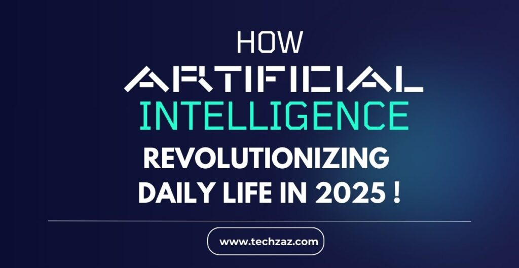 How Artificial Intelligence is Revolutionizing Daily Life in 2025